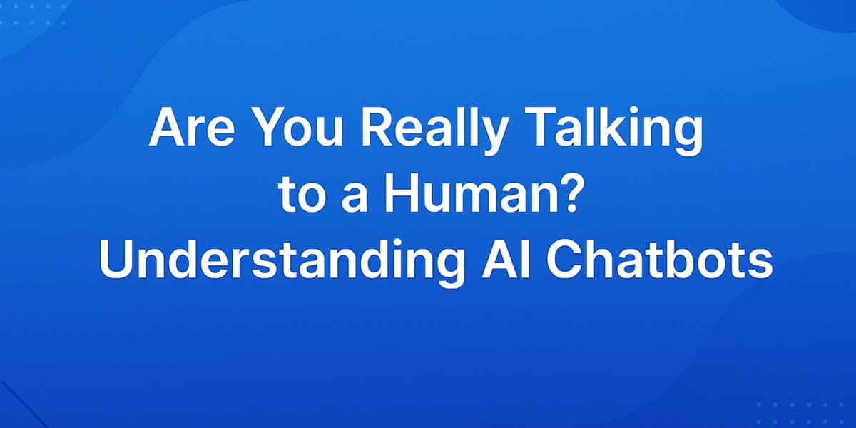 Are You Really Talking to a Human? Understanding AI Chatbots